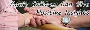 Adult Children Can Give Positive Insights